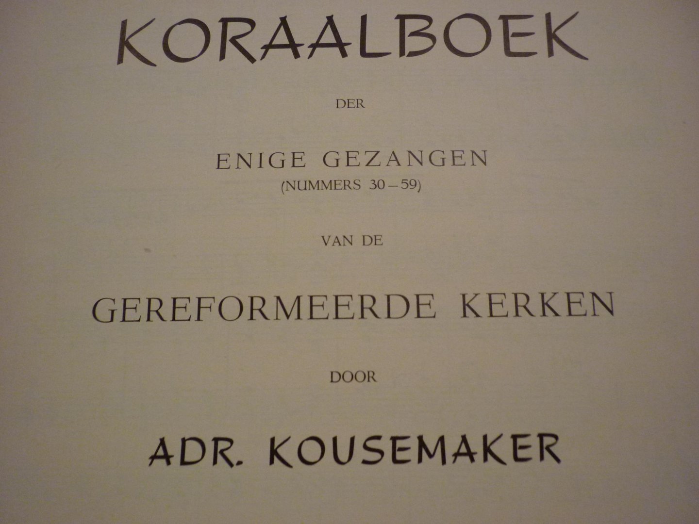 Kousemaker; Adr. - Koraalboek der ENIGE GEZANGEN (nummers 30 - 59); der Gereformeerde Kerken