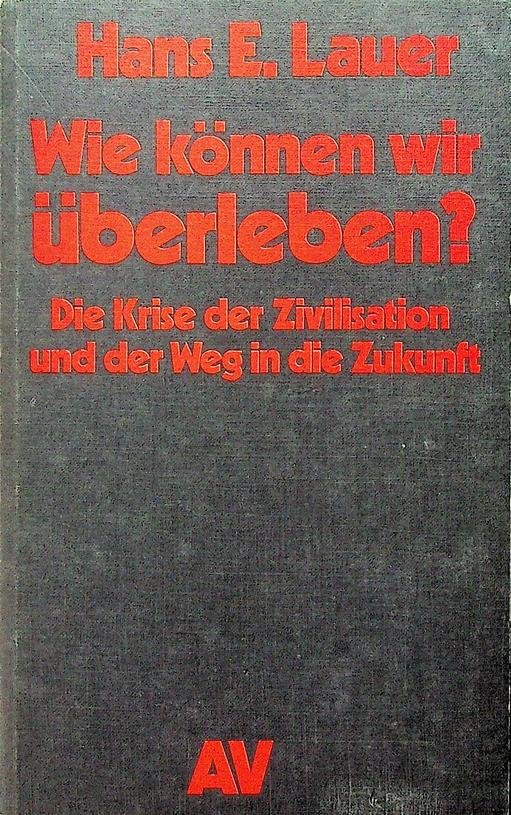 Lauer, Hans E. - Wie können wir überleben? Die Krise der Zivilisation und der Weg in die Zukunft