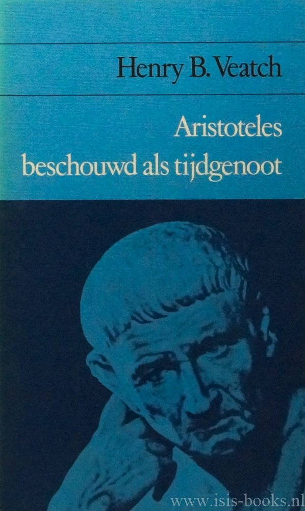 ARISTOTELES, ARISTOTLE, VEATCH, H.B. - Aristoteles beschouwd als tijdgenoot. Vertaling van W.A. Verloren van Themaat.