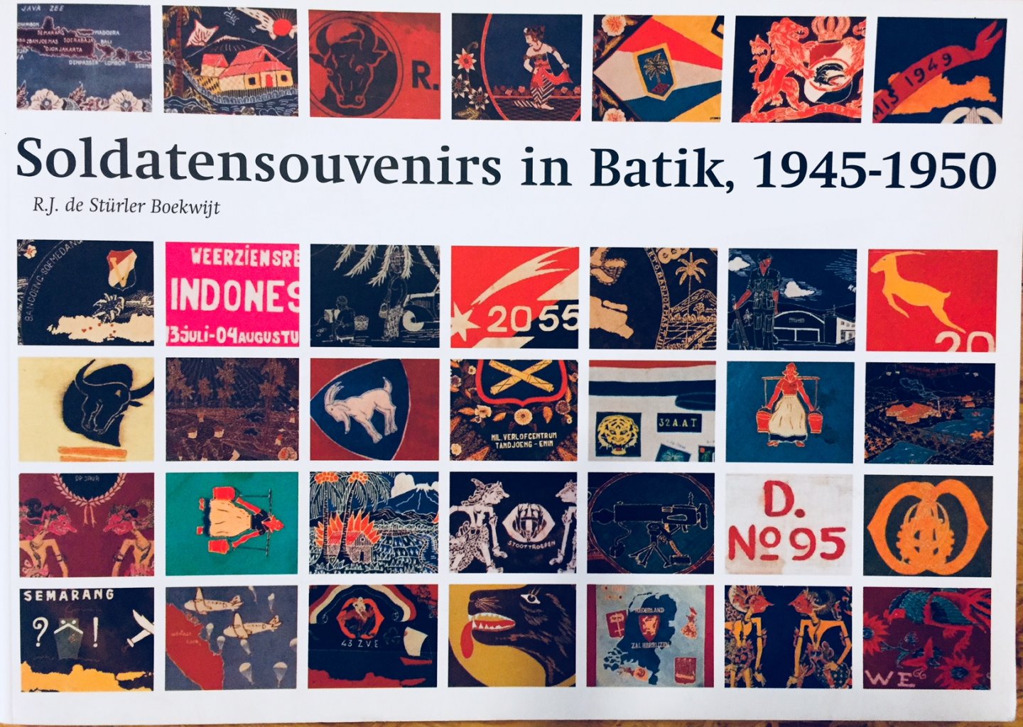 Stürler Boekwijt, R.J. de - Soldatensouvenirs in Batik, 1945-1950 / Soldier's souvenirs in Batik, 1945-1950.