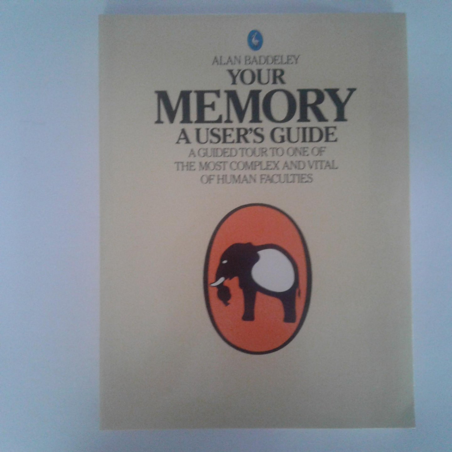 Baddeley, Alan - Your Memory ; A user's guide