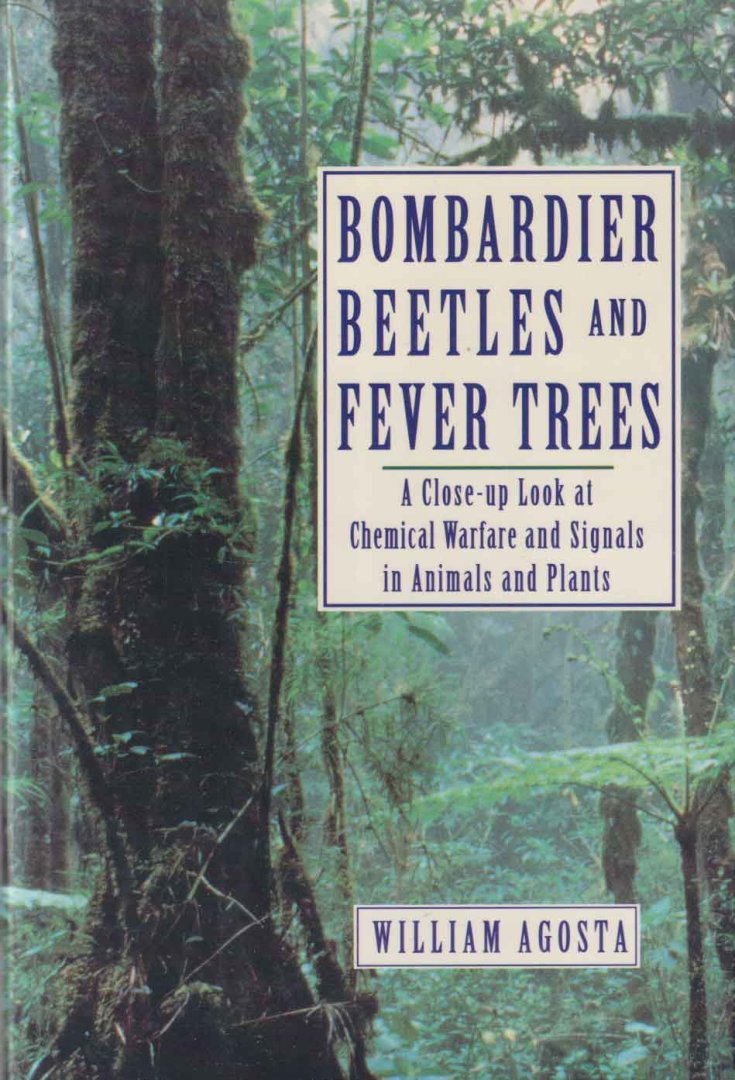 Agosta, William - Bombardier beetles and fever trees. A close up at chemical warfare and signals in animals and plants
