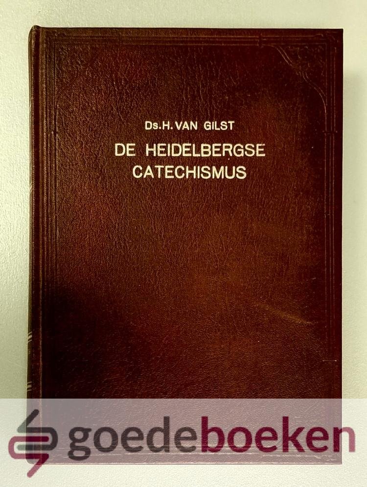 Gilst, Ds. H. van - De Heidelbergse Catechismus --- Toegelicht in 55 predikatien