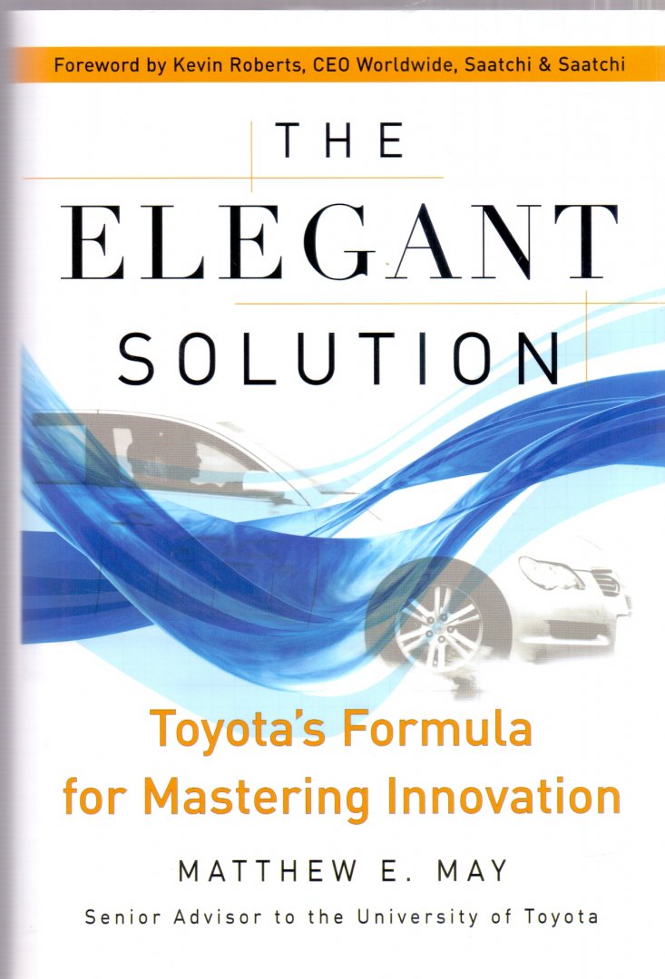 May, Matthew E. (ds1280A) - The Elegant Solution. Toyota's Formula for Mastering Innovation