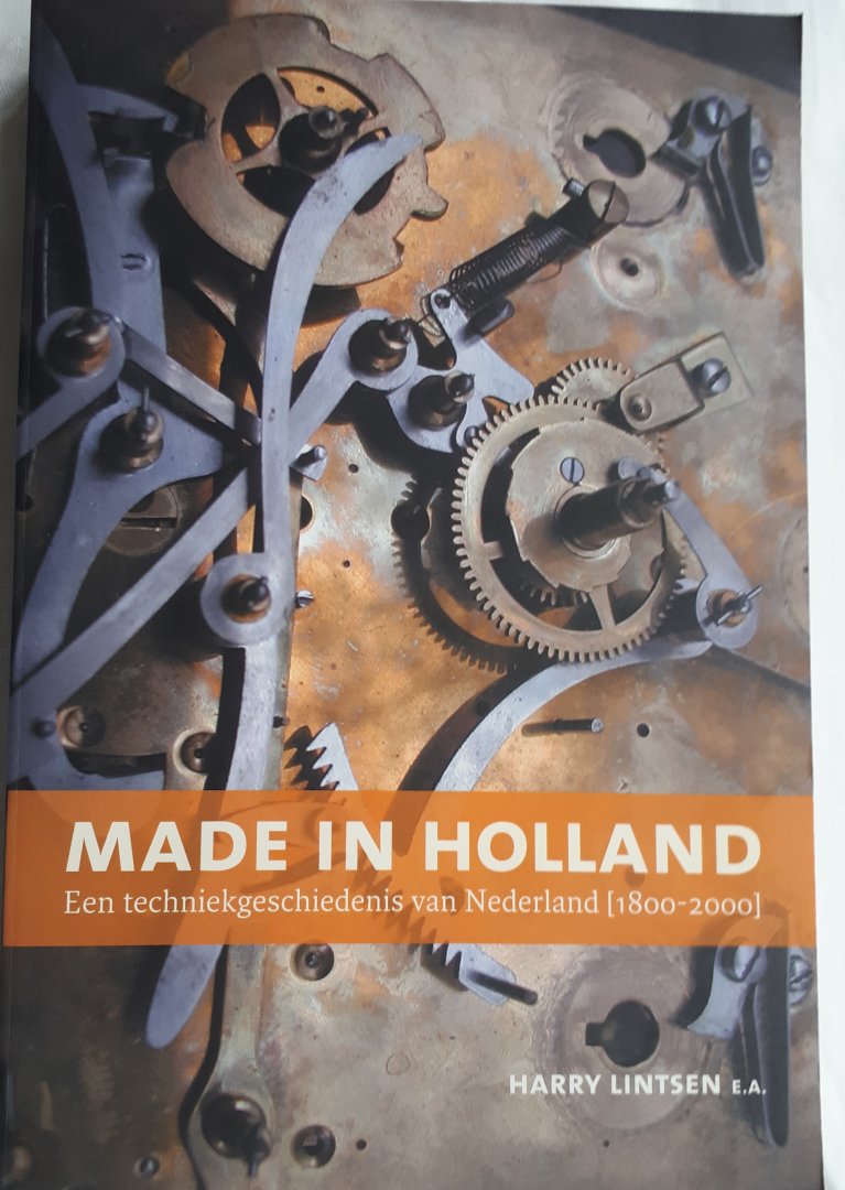 LINTSEN, Harry e.a. - Made in Holland / een techniekgeschiedenis van Nederland 1800-2000