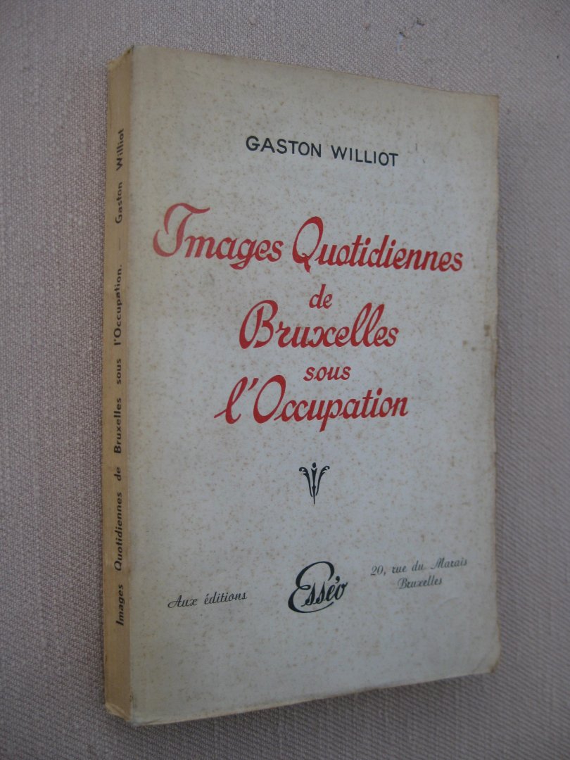 Williot, Gaston - Images Quotidiennes de Bruxelles sous l'Occupation.