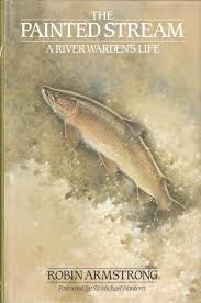 Armstrong, Robin - The painted steram. A river warden's life