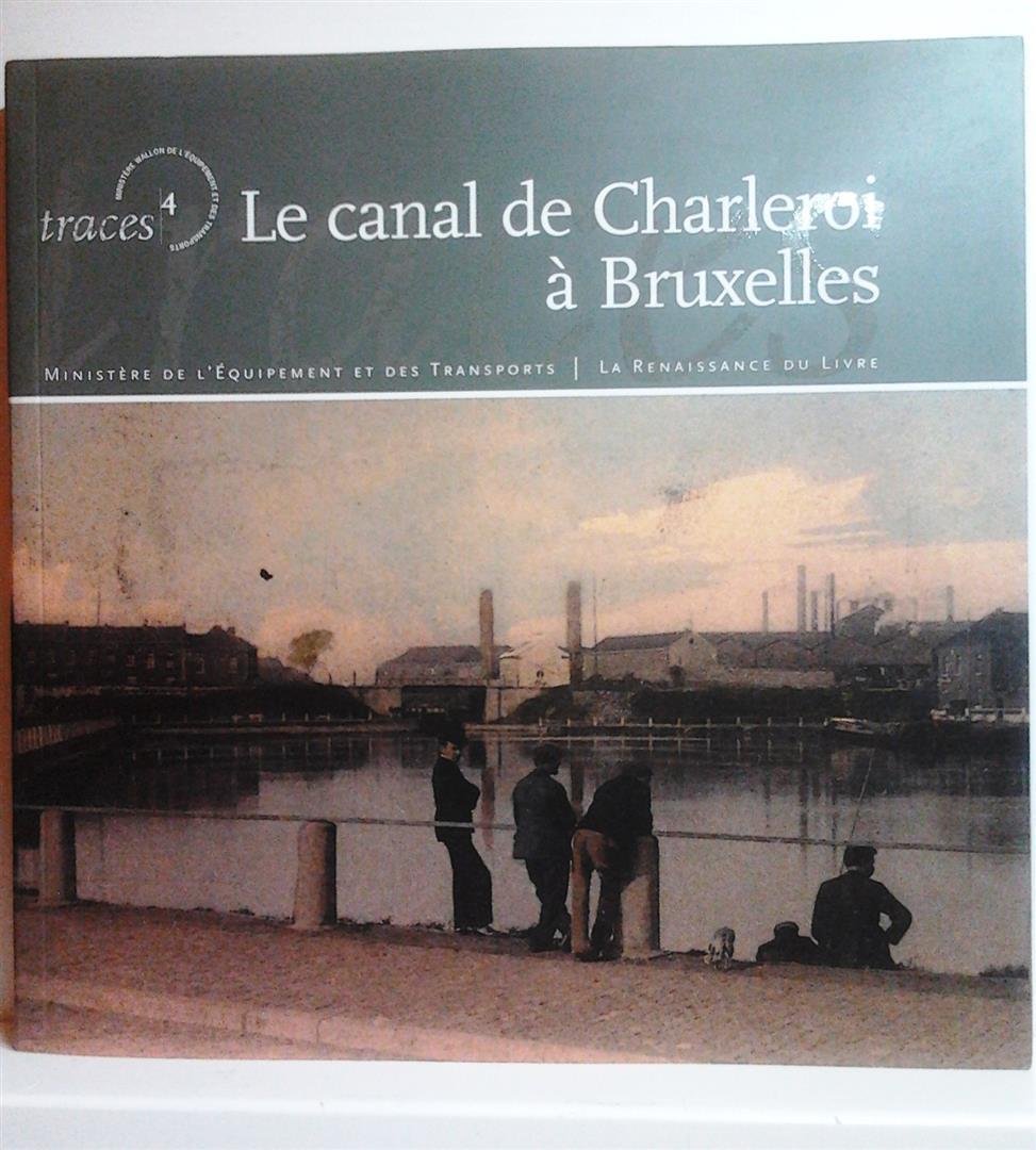 STERLING André, DAMBRAIN Michel - Le canal de Charleroi à Bruxelles. Témoin d'une tradition industrielle.
