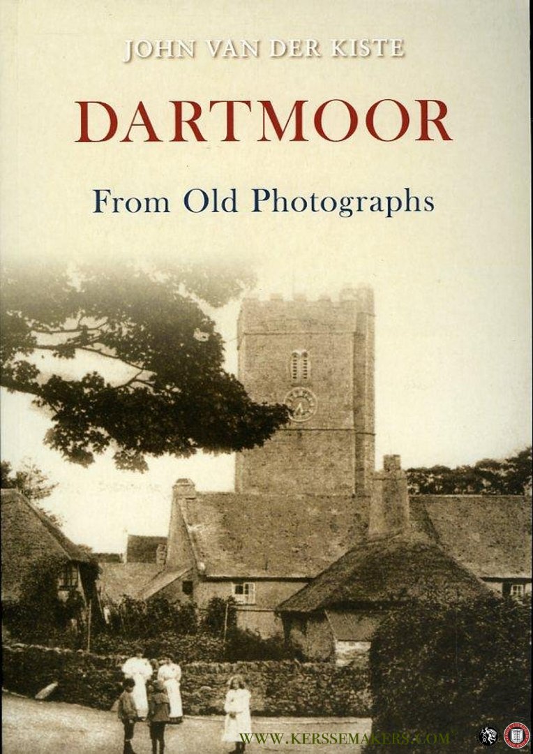KISTE, John van der - Dartmoor From Old Photographs.