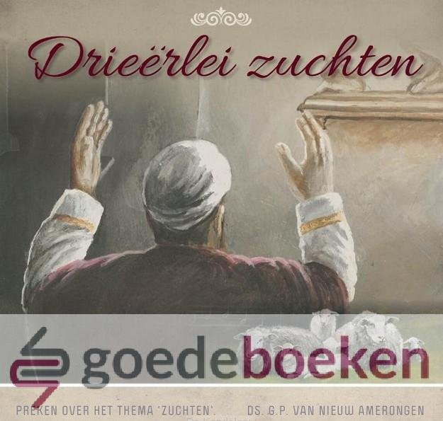 Nieuw Amerongen, Ds. G.P. van - Drieërlei zuchten *nieuw* --- Preken over het thema zuchten. Ds. G.P. van Nieuw Amerongen