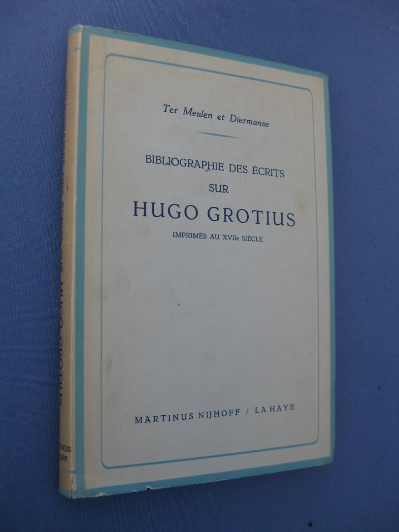 Meulen, Jacob ter et Diermanse, P.J.J. - Bibliographie des écrits sur Hugo Grotius imprimés au XVIIe siècle.