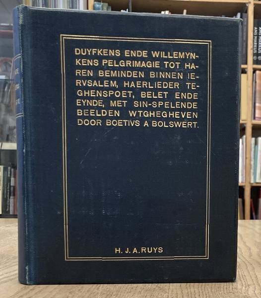 RUYS, HILLETJE JACOBA  ADOLPHINA - BOETIUS, BOLSWERT A. - Duyfkens ende Willemynkens pelgrimagie tot haren beminden binne iervsalem, haerlieder teghenspoet, belet ende eynde, met sin-spelende beelden wtghegheven door Boetivs a Bolswert.