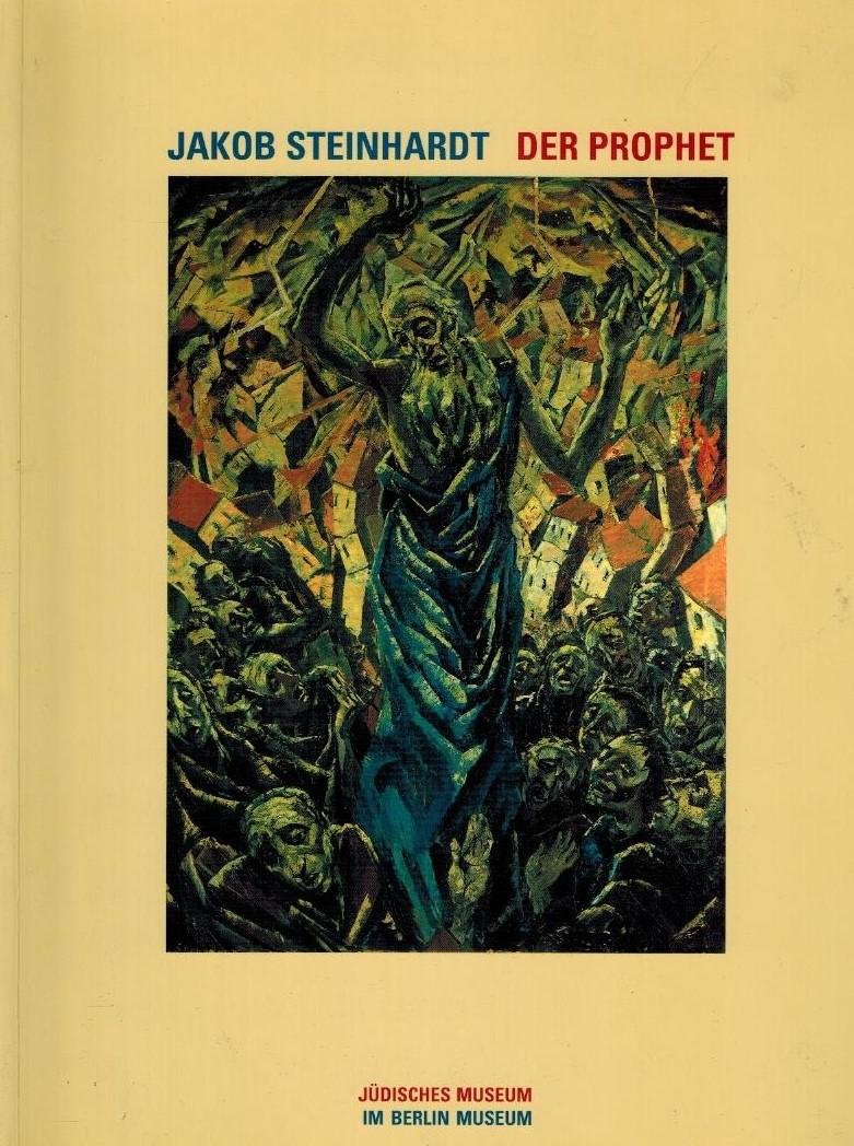 Steinhardt, Jakob - Jakob Steinhardt: Der Prophet -Ausstellungs- und Bestandskatalog - Judisches Museum im Berlin Museum