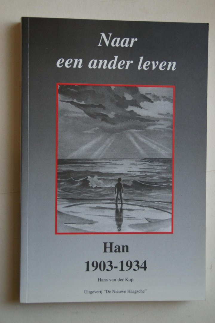 Hans van der Kop - Han 1903 - 1934  Naar een ander leven