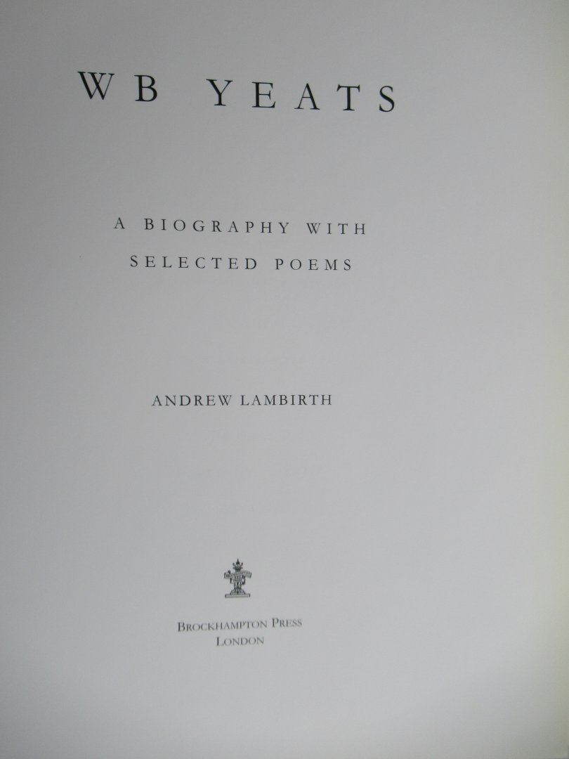 Lambirth, Andrew - WB Yeats. A biography with selected poems