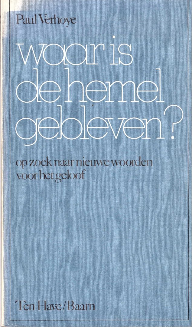 Verhoye, Paul - Waar is de hemel gebleven? Op zoek naar nieuwe woorden voor het geloof.
