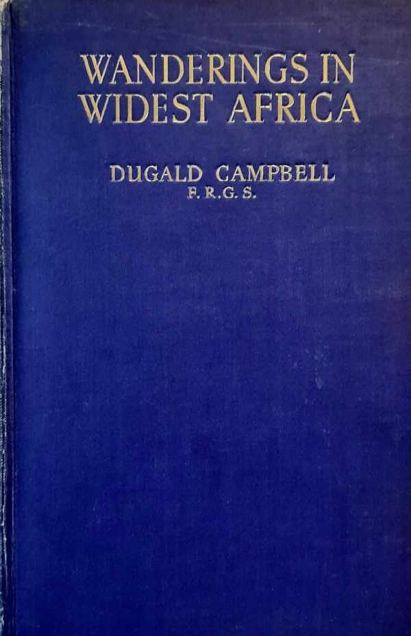 CAMPBELL Dugald - Wanderings in widest Africa
