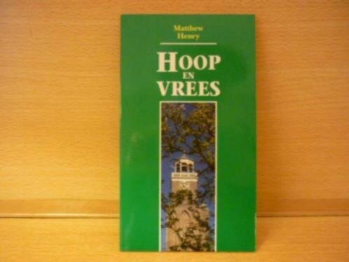 Henry; Matthew - Hoop en Vrees (Uit het Engels vertaald door G.H.C. Donker)