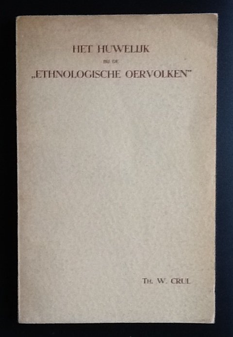 Crul, Th. W. - Het huwelijk bij de "Ethnologische Oervolken"