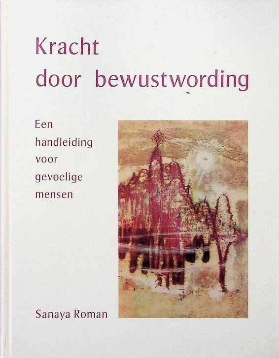 Roman, Sanaya - Kracht door bewustwording. Een handleiding voor gevoelige mensen