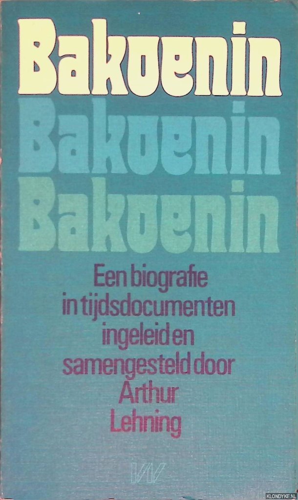 Lehning, Arthur (inleiding en samenstelling) - Bakoenin: een biografie in tijdsdocumenten