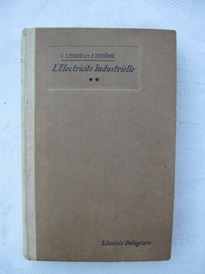 Lebois, C. - Cours élémentaire d'électricité industrielle. Deuxième partie. Étude complémentaire des courants continus - courants alternatifs- applications.
