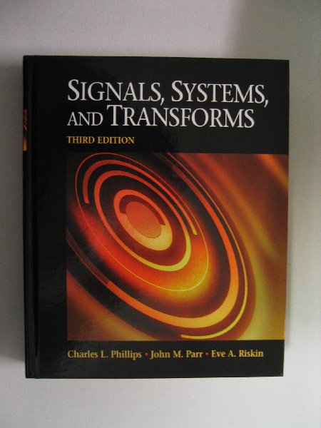 Phillips, Charles L. Parr, John M. / Riskin, Eve A. - Signals, Systems and Transforms. (Third Edition)