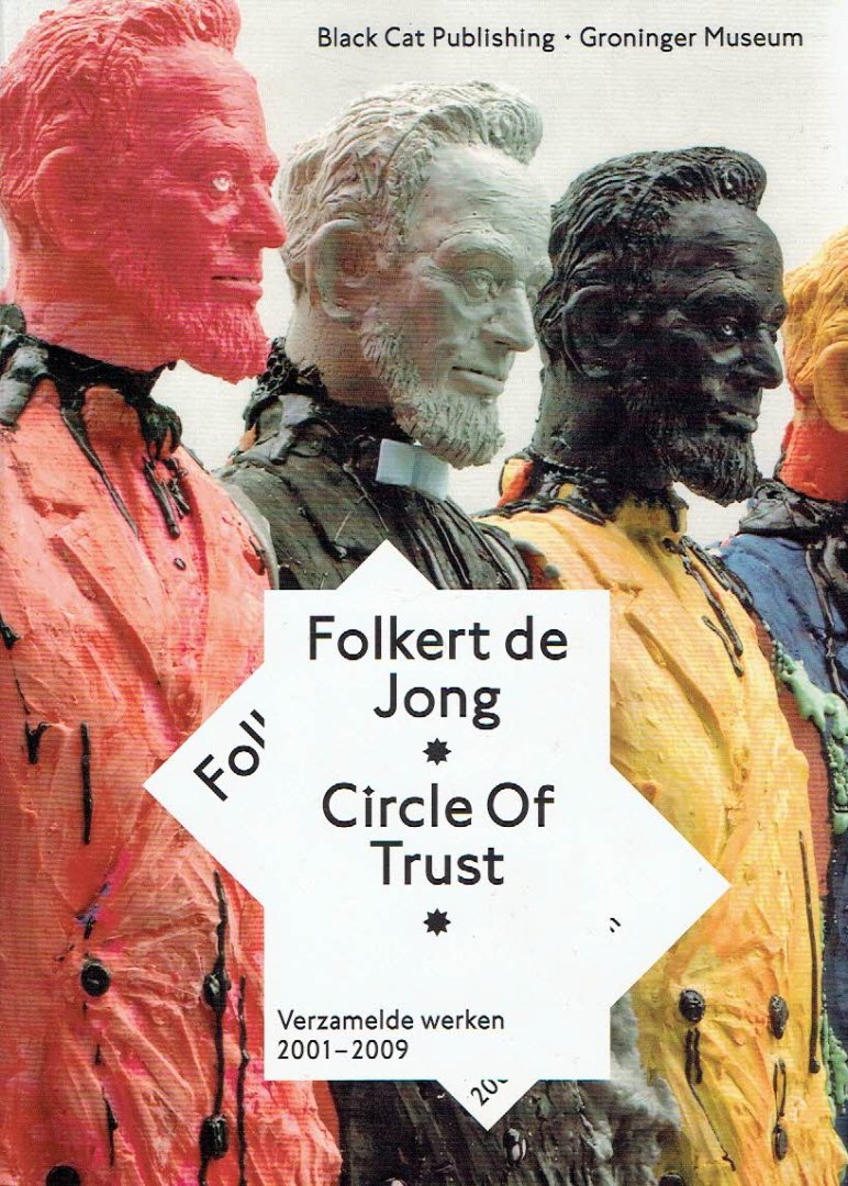 JONG, Folkert de - Mark WILSON & Sue-an van der ZIJPP - Folkert de Jong - Circle Of Trust - Verzamelde werken 2001-2009.
