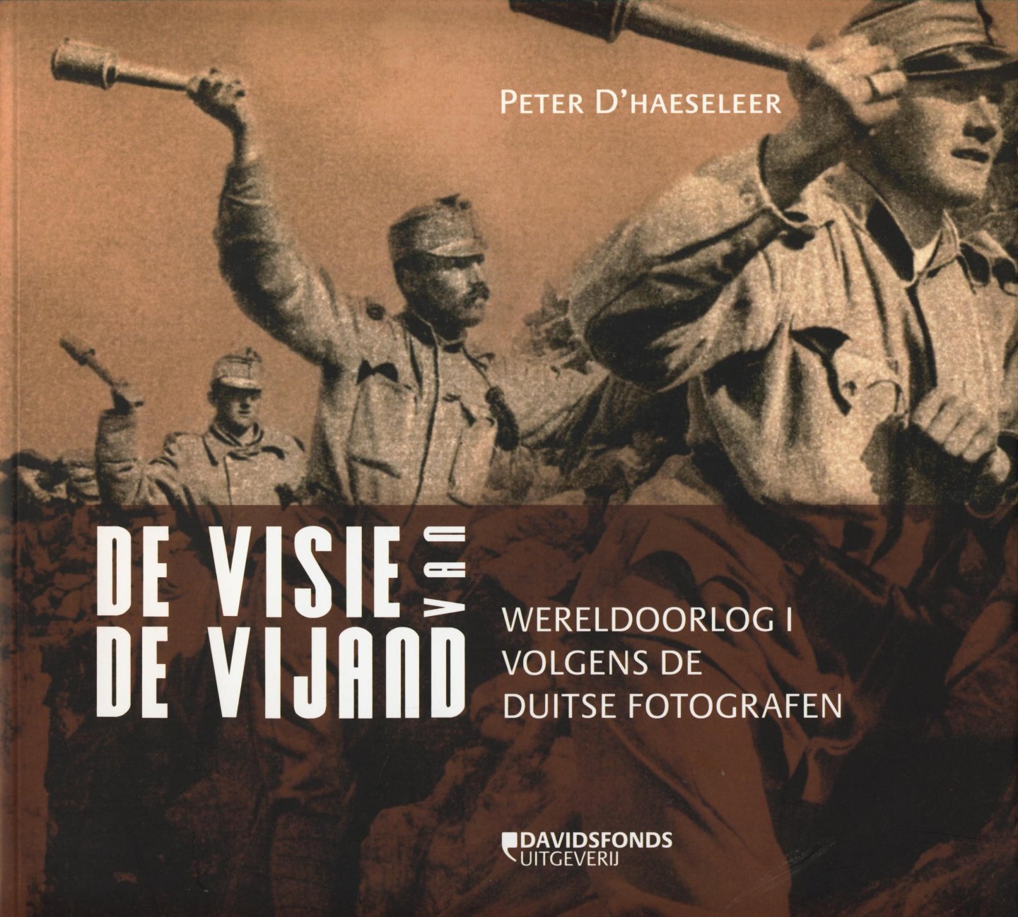 D'Haeseleer, Peter - De visie van de vijand. Wereloorlog 1 volgens de Duitse fotografen