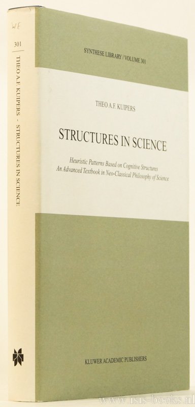 KUIPERS, T.A.F. - Structures in science. Heuristic patterns based on cognitive structures. An advanced textbook in neo-classical philosophy of science.