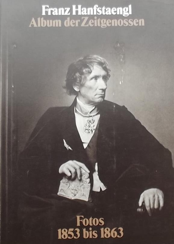 Hanfstaengl, Franz. - Franz Hanfstaengl, Album der Zeitgenossen, Fotos 1853-1863