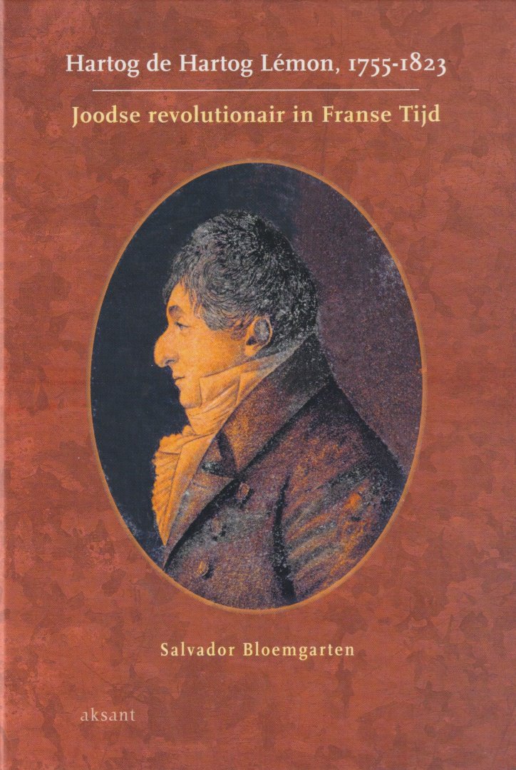 Bloemgarten, Salvador - Hartog de Hartog Lémon, 1755-1823. Joodse revolutionair in Franse tijd