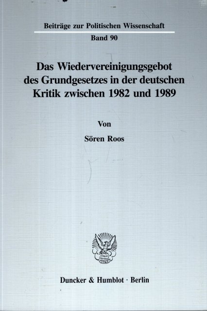 Roos, Sören. - Das Wiedervereinigungsgebot des Grundgesetzes in der deutschen Kritik zwischen 1982 und 1989.
