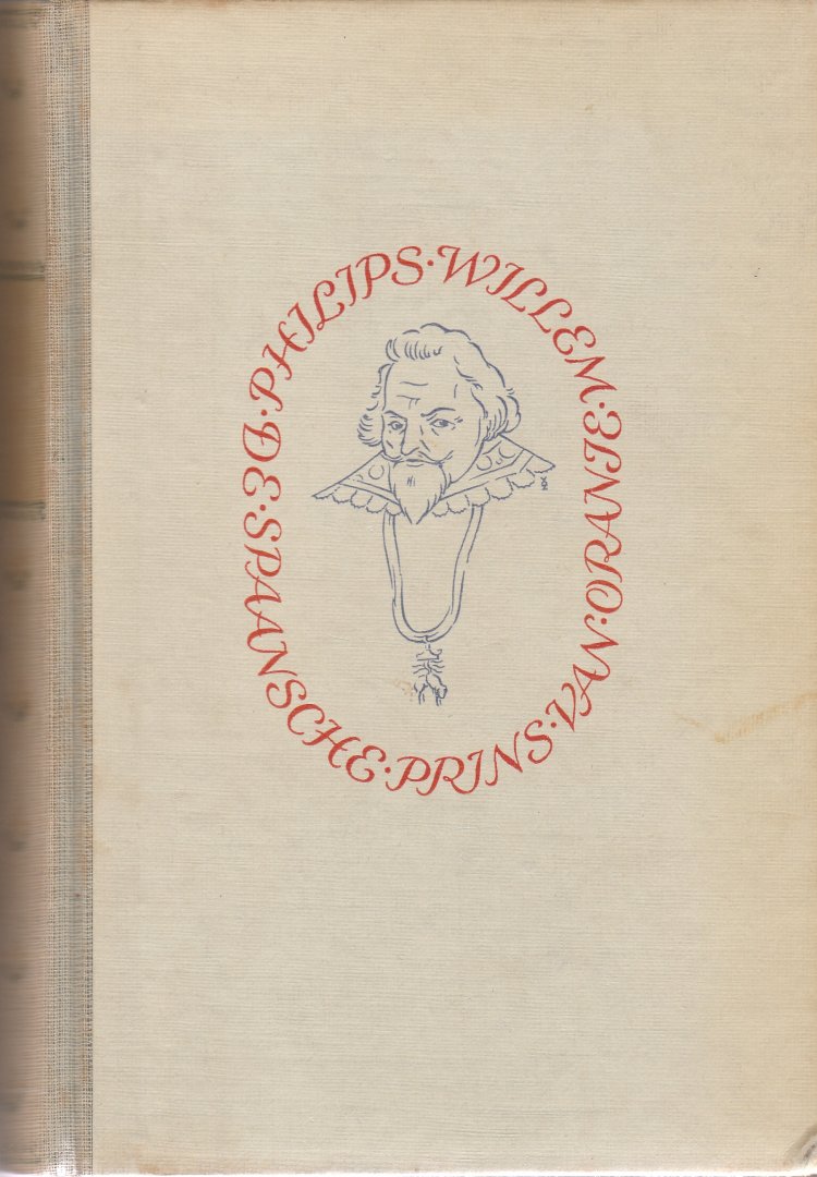 Brouwer, Johan - Philips Willem. de Spaansche Prins van Oranje. Naar een oud Spaansch handschrift