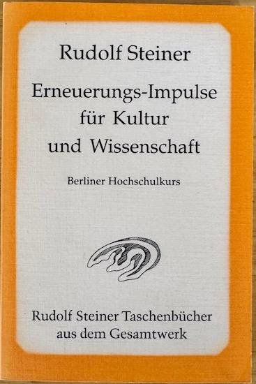 Steiner, Rudolf - ERNEUERUNGS-IMPULSE für Kultur. und Wissenschaft: Berliner Hochschulkurs. Sieben Vorträge Berlin 1922,