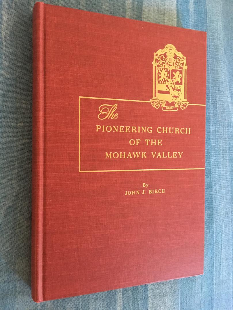 Birch, John J. - The pioneering church of the Mohawk Valley