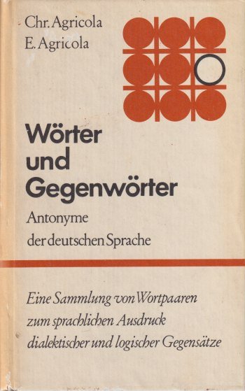 Agricola, Christiane & Erhard Agricola - Wörter und Gegenwörter: Antonyme der deutschen Sprache