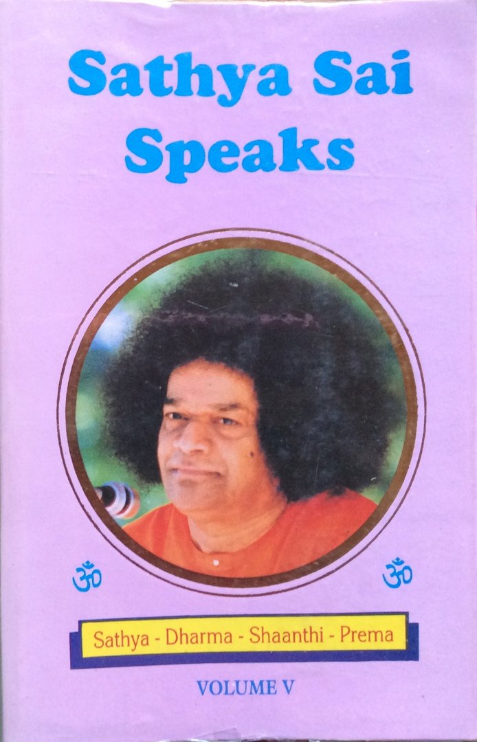 Sri Sathya Sai Baba - Sathya Sai speaks, volume V; Sathya - Dharma - Shaanthi - Prema / discourses of Bhagavan Sri Sathya Sai Baba (delivered during 1965)