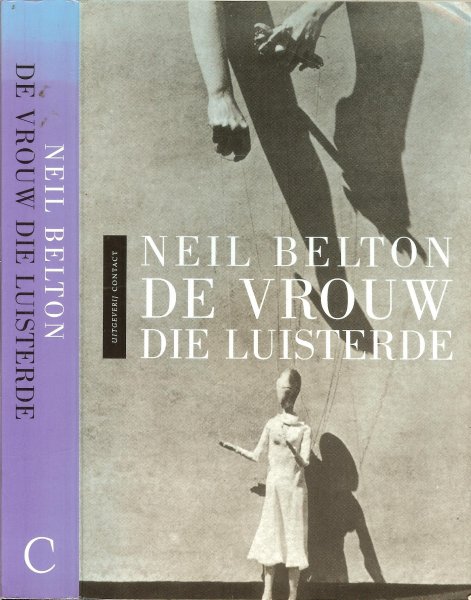 Belton Neil .. Vertaling: Peter Abspoel. Omslagontwerp: Artgrafica. Typografie: Arjen Oosterbaan. - De vrouw die luisterde