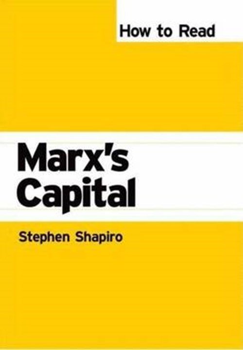 Stephen Shapiro - How to Read Marx's Capital