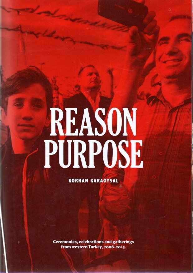 KARAOYSAL, Korhan - Korhan Karaoysal - Reason Purpose - Ceremonies, celebrations and gatherings from western Turkey, 2006-2015.