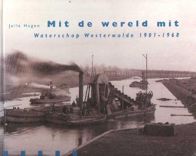 Hagen, Jelle - Mit de wereld mit: waterschap Westerwolde, 1901-1968