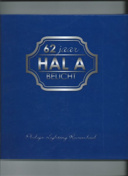 Hooff, Cor van e.a. - Philips Lighting Roosendaal: 62 jaar Hal A belicht.