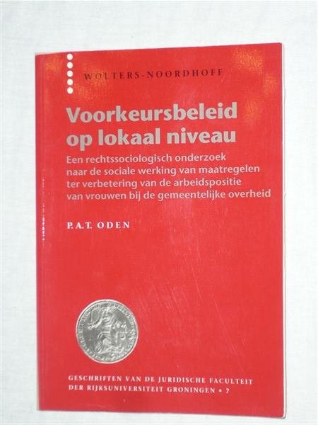 Oden, P. A. T. - Voorkeursbeleid op lokaal niveau. Een rechtssociologisch onderzoek naar de sociale werking van maatregelen ter verbetering van de arbeidspositie van vrouwen bij de gemeentelijke overheid.