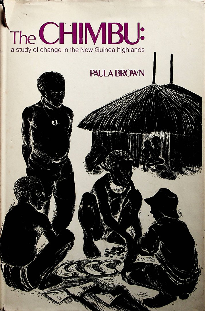 Brown, Paul - The Chimbu : a study of change in the New Guinea highlands / [by] Paula Brown