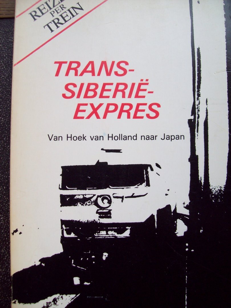 Gé de Bot - Trans-Siberië-Expres. Van Hoek van Holland naar Japan.