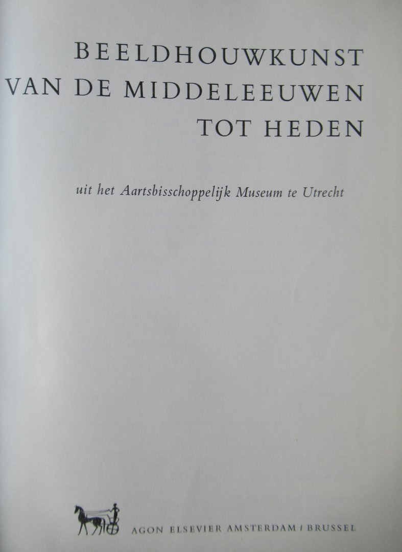 Bouvy, D. (voorwoord) - Beeldhouwkunst van de middeleeuwen tot heden. Uit het Aartsbisschoppelijk Museum te Utrecht