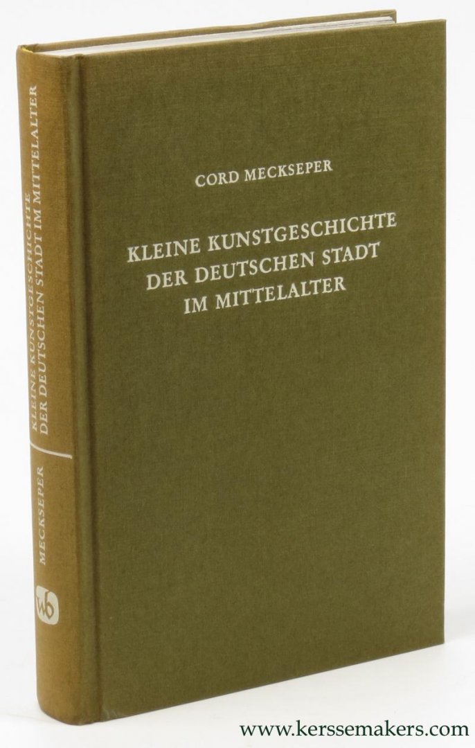 MECKSEPER, Cord. - Kleine Kunstgeschichte der deutschen Stadt im Mittelalter.