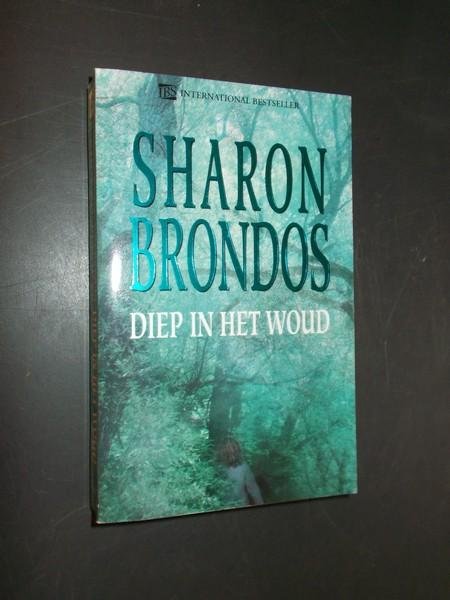 BRONDOS, SHARON, - Diep in het woud.