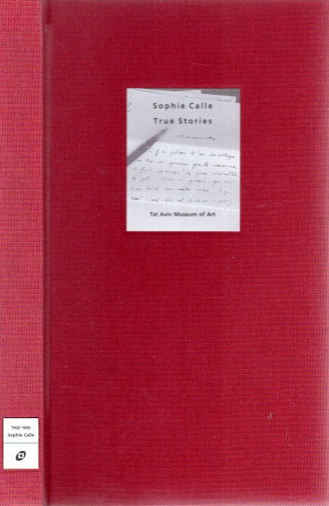 CALLE, Sophie - Sophie Calle - True Stories.